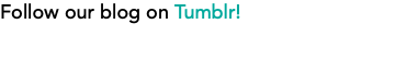 Follow our blog on Tumblr!